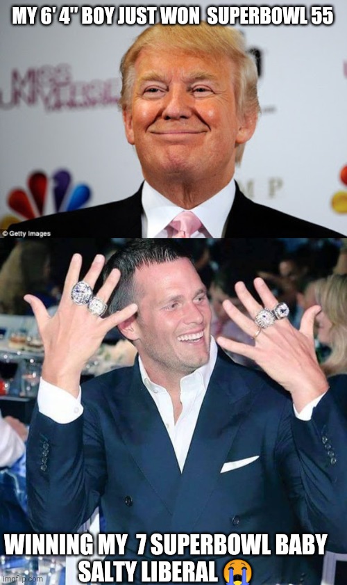 Lucky number 7 tom brady | MY 6′ 4″ BOY JUST WON  SUPERBOWL 55; WINNING MY  7 SUPERBOWL BABY 
SALTY LIBERAL 😭 | image tagged in donald trump approves,tom brady | made w/ Imgflip meme maker