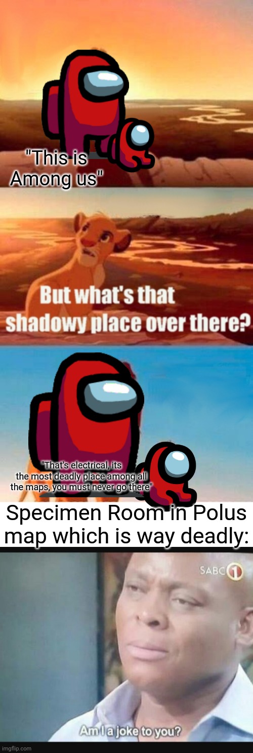 so true | "This is Among us"; "That's electrical, its the most deadly place among all the maps, you must never go there"; Specimen Room in Polus map which is way deadly: | image tagged in memes,simba shadowy place | made w/ Imgflip meme maker