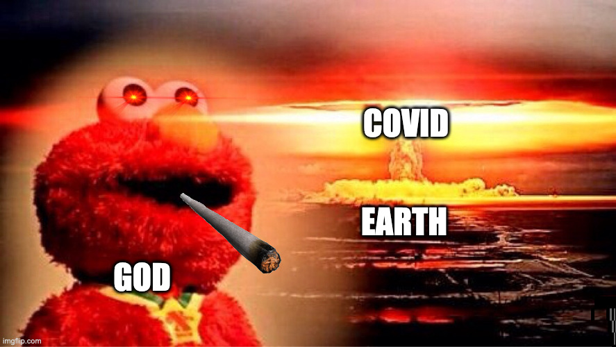 This is the covid pandemic (litterally) | COVID; EARTH; GOD | image tagged in coronavirus,nuke,elmo,destruction | made w/ Imgflip meme maker
