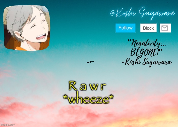 Lmao | R a w r 

*wheeze* | image tagged in koshi temp | made w/ Imgflip meme maker