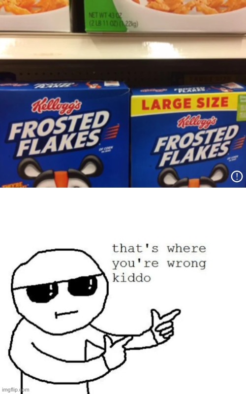 'Large size' | image tagged in that's where you're wrong kiddo,memes,funny,cereal,lies | made w/ Imgflip meme maker