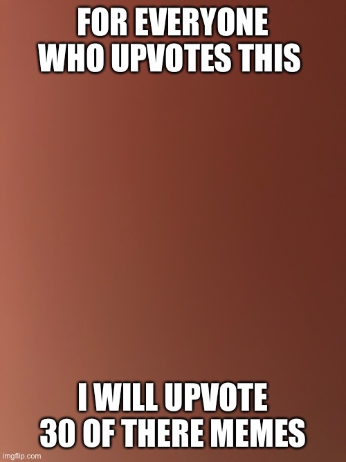 Hi | FOR EVERYONE WHO UPVOTES THIS; I WILL UPVOTE 30 OF THERE MEMES | image tagged in upvote | made w/ Imgflip meme maker