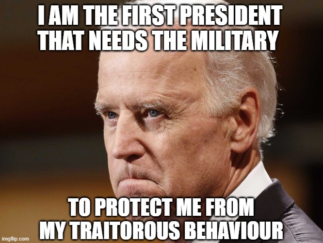 I AM THE FIRST PRESIDENT THAT NEEDS THE MILITARY TO PROTECT ME FROM MY TRAITOROUS BEHAVIOUR | made w/ Imgflip meme maker