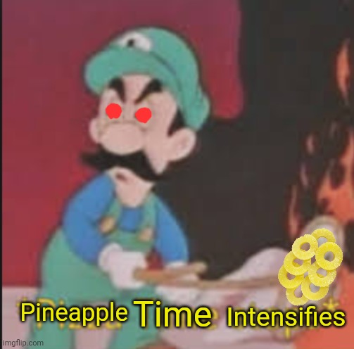 Pizza Time Stops | Pineapple Intensifies Time | image tagged in pizza time stops | made w/ Imgflip meme maker