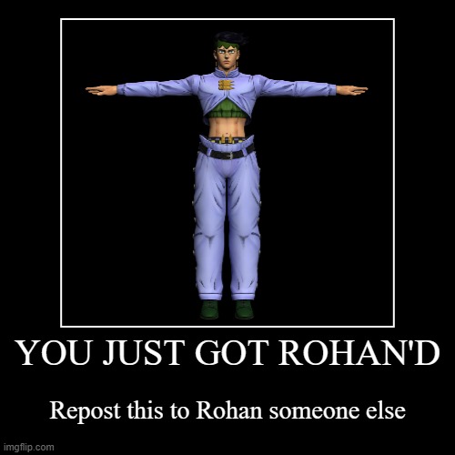You just got Rohan'd | image tagged in you just got rohan'd | made w/ Imgflip demotivational maker