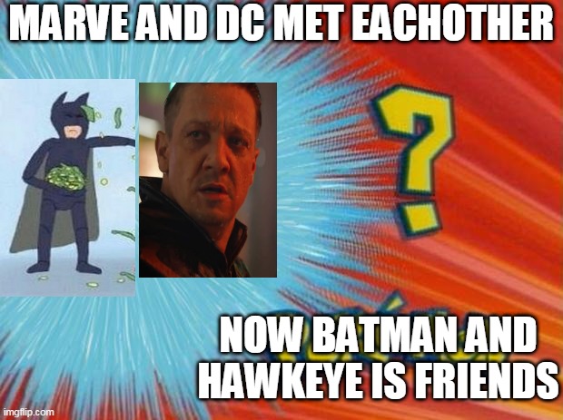 untitled | MARVE AND DC MET EACHOTHER; NOW BATMAN AND HAWKEYE IS FRIENDS | image tagged in who is that pokemon | made w/ Imgflip meme maker
