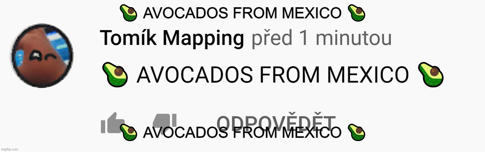 ? AVOCADOS FROM MEXICO ? | 🥑 AVOCADOS FROM MEXICO 🥑; 🥑 AVOCADOS FROM MEXICO 🥑 | image tagged in avocados from mexico | made w/ Imgflip meme maker