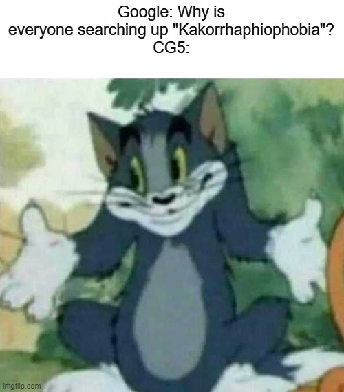 I see a dreamer over there by the water, but I got no kakorrhaphiophobia. | Google: Why is everyone searching up "Kakorrhaphiophobia"?
CG5: | image tagged in tom i dont know meme,dream,cg5,google | made w/ Imgflip meme maker