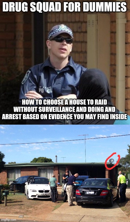 Drug squad for dummies | DRUG SQUAD FOR DUMMIES; HOW TO CHOOSE A HOUSE TO RAID WITHOUT SURVEILLANCE AND DOING AND ARREST BASED ON EVIDENCE YOU MAY FIND INSIDE | image tagged in michael drug squad detective | made w/ Imgflip meme maker