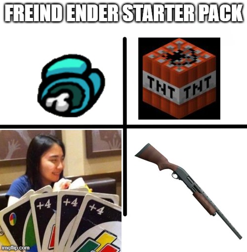 Friendship Ender starter pack | FREIND ENDER STARTER PACK | image tagged in memes,blank starter pack | made w/ Imgflip meme maker