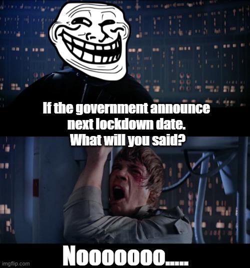 Lock down | If the government announce 
next lockdown date. 
What will you said? Nooooooo..... | image tagged in memes,star wars no | made w/ Imgflip meme maker