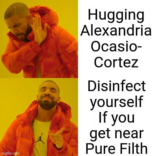 Is there really a difference? | Hugging
Alexandria
Ocasio-
Cortez; Disinfect
yourself
If you
get near
Pure Filth | image tagged in memes,drake hotline bling,vince vance,disinfectant,alexandria ocasio-cortez,aoc | made w/ Imgflip meme maker