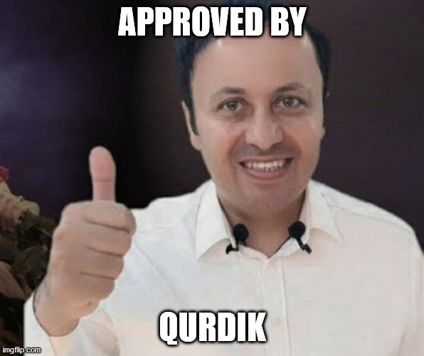 Approved by Qurdik | APPROVED BY; QURDIK | image tagged in kurd,qurd,qurdik,bedel boseli,approved by qurdik | made w/ Imgflip meme maker