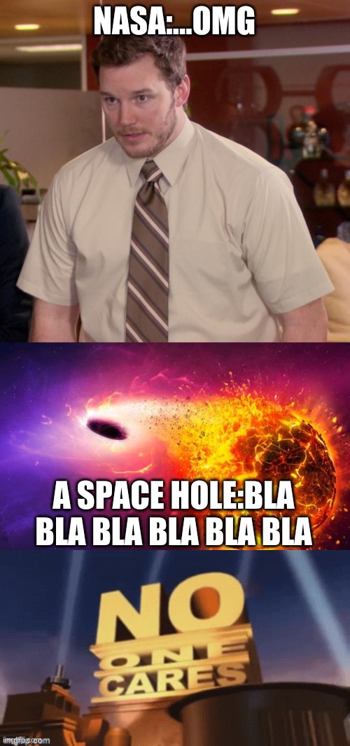 nasa | NASA:...OMG; A SPACE HOLE:BLA BLA BLA BLA BLA BLA | image tagged in memes,afraid to ask andy,nasa,hole | made w/ Imgflip meme maker