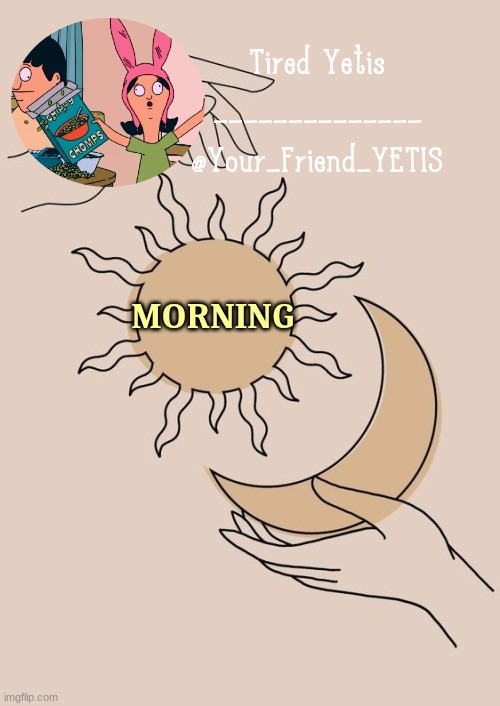 ya | MORNING | image tagged in morning yetis | made w/ Imgflip meme maker