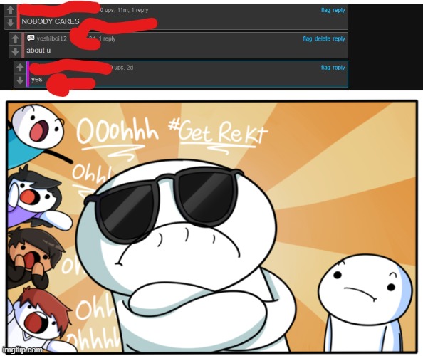 funny thing is this guy roasted himself too! | image tagged in theodd1sout get rekt | made w/ Imgflip meme maker