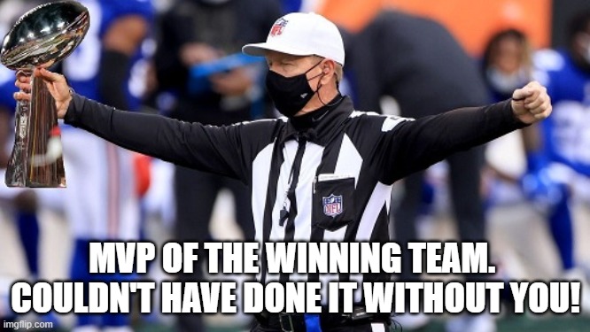 Superbowl 55 MVP | MVP OF THE WINNING TEAM.  COULDN'T HAVE DONE IT WITHOUT YOU! | image tagged in superbowl,kansas city chiefs,cheating,wwe | made w/ Imgflip meme maker