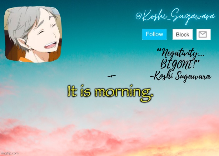 Hello. | It is morning. | image tagged in koshi temp | made w/ Imgflip meme maker