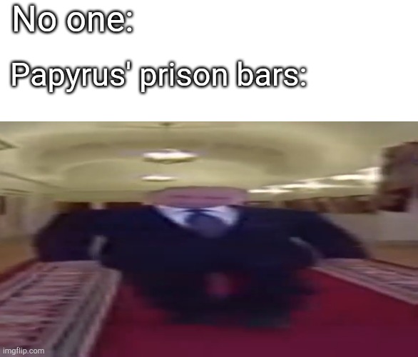 Well its not much of a "prison" | No one:; Papyrus' prison bars: | image tagged in blank white template,wide putin,prison,papyrus undertale,undertale,undertale papyrus | made w/ Imgflip meme maker