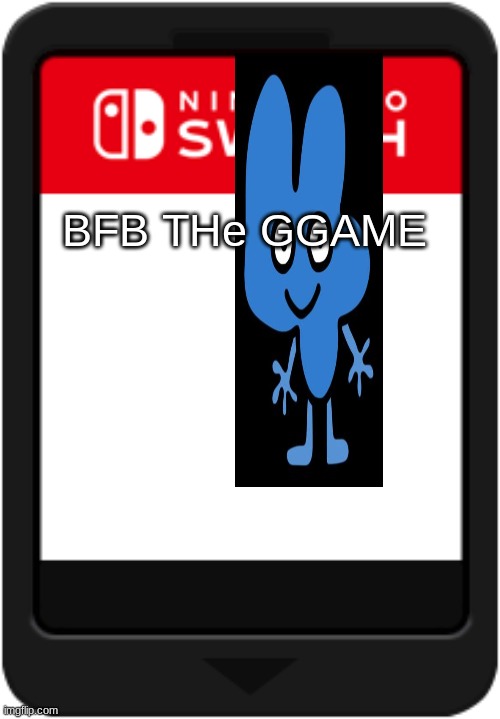 BFB THE GAME AGAIN | BFB THe GGAME | image tagged in nintendo switch cartridge | made w/ Imgflip meme maker