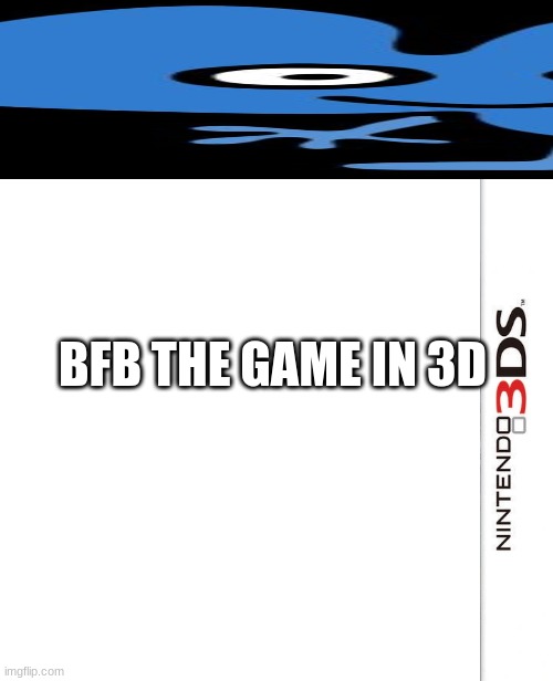 3d bfb game | BFB THE GAME IN 3D | image tagged in 3ds blank template | made w/ Imgflip meme maker