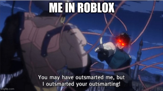 You may have outsmarted me, but i outsmarted your understanding | ME IN ROBLOX | image tagged in you may have outsmarted me but i outsmarted your understanding | made w/ Imgflip meme maker