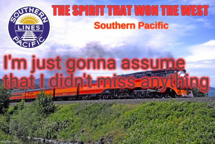 SP2 | I'm just gonna assume that I didn't miss anything | image tagged in sp2 | made w/ Imgflip meme maker