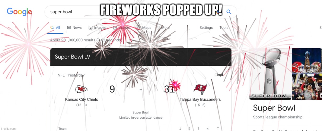 :) | FIREWORKS POPPED UP! | image tagged in super bowl lv,sports,bucs destroyed the chiefs lol | made w/ Imgflip meme maker