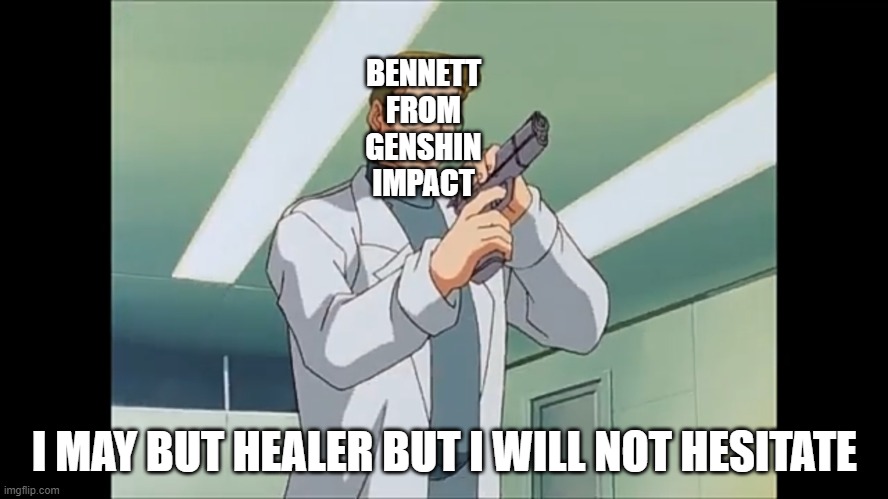 I may be a healer but | BENNETT FROM GENSHIN IMPACT; I MAY BUT HEALER BUT I WILL NOT HESITATE | image tagged in i may be a healer but | made w/ Imgflip meme maker