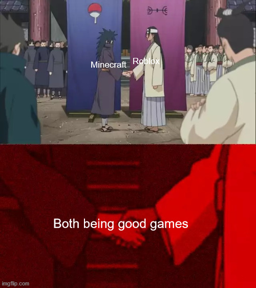 They're both good games, guys. | Roblox; Minecraft; Both being good games | image tagged in naruto shaking hands | made w/ Imgflip meme maker