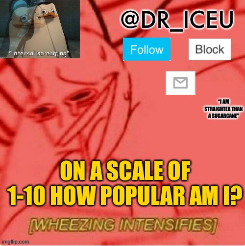 Scale of 1-10 | ON A SCALE OF 1-10 HOW POPULAR AM I? | image tagged in dr_icu announcement template | made w/ Imgflip meme maker