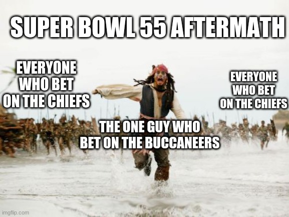 Super Bowl 55 Aftermath | SUPER BOWL 55 AFTERMATH; EVERYONE WHO BET ON THE CHIEFS; EVERYONE WHO BET ON THE CHIEFS; THE ONE GUY WHO BET ON THE BUCCANEERS | image tagged in memes,jack sparrow being chased,nfl | made w/ Imgflip meme maker
