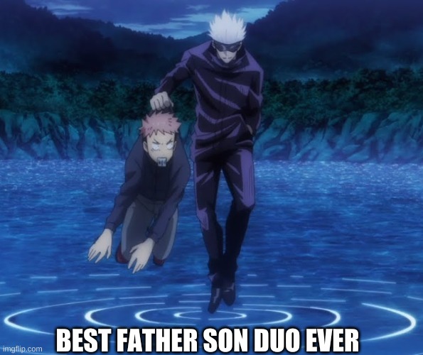 Gojo and Itadori |  BEST FATHER SON DUO EVER | image tagged in gojo and itadori | made w/ Imgflip meme maker