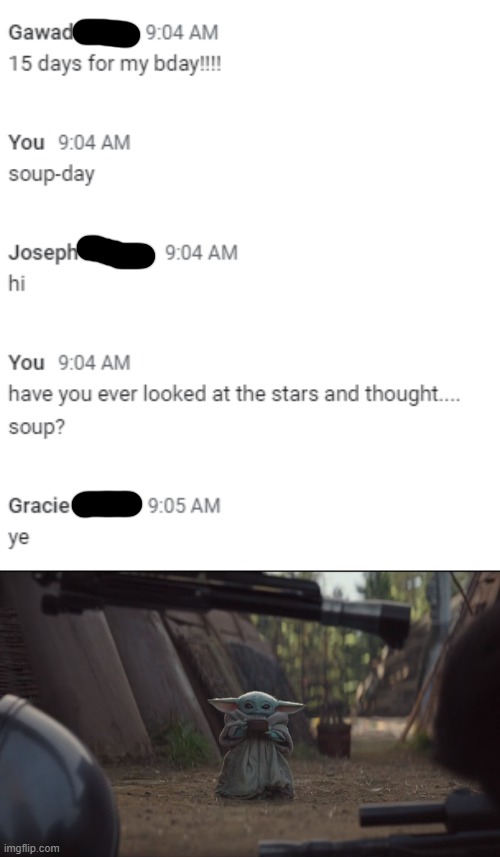 SOOOOOOOOOOOOOOOOOOOOOUP | image tagged in baby yoda soup,soupsoupsoupsoupsoupsoup | made w/ Imgflip meme maker