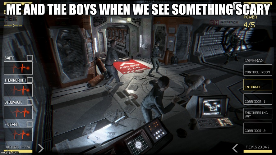 Alien has returned | ME AND THE BOYS WHEN WE SEE SOMETHING SCARY | image tagged in alien,memes,me and the boys | made w/ Imgflip meme maker