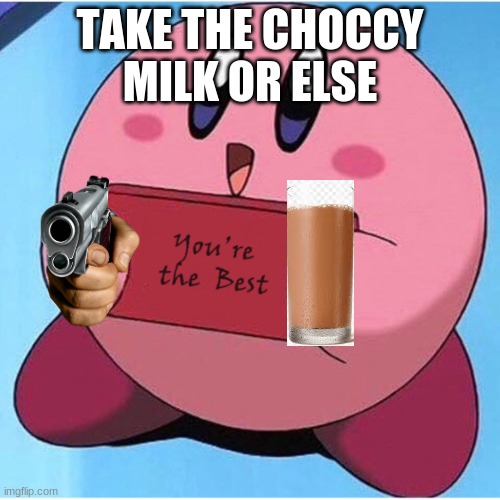 Wholesome Meme | TAKE THE CHOCCY MILK OR ELSE | image tagged in wholesome meme | made w/ Imgflip meme maker