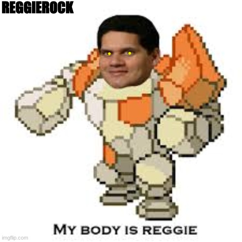 reggierock | REGGIEROCK | image tagged in regirock memes,funny pokemon | made w/ Imgflip meme maker