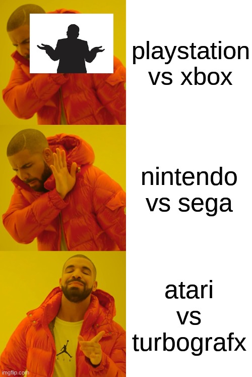 T U R B O G R A F X | playstation vs xbox; nintendo vs sega; atari vs turbografx | image tagged in memes,drake hotline bling | made w/ Imgflip meme maker