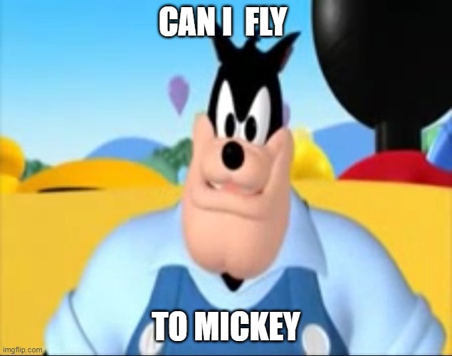 can i fly to some one | CAN I  FLY; TO MICKEY | image tagged in i must be to tall to ride | made w/ Imgflip meme maker