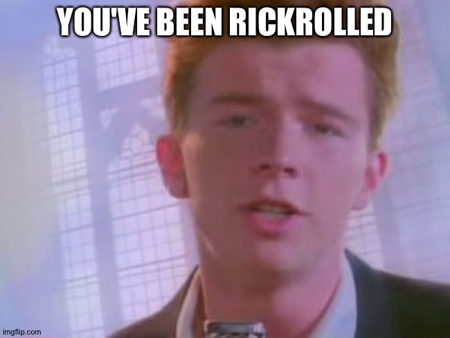 Rickroll | YOU'VE BEEN RICKROLLED | image tagged in rickroll | made w/ Imgflip meme maker