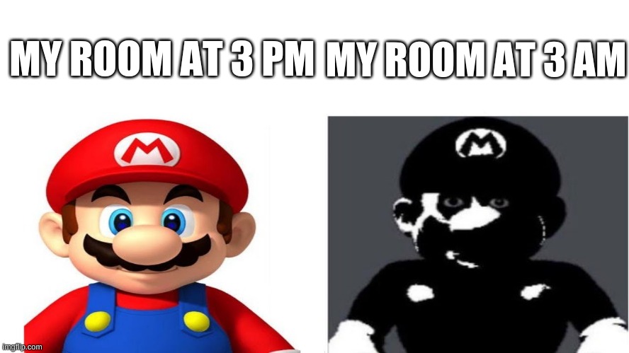 still not scared tho lmao MY ROOM AT 3 AM; MY ROOM AT 3 PM image tagged in memes...