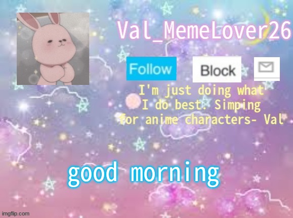 Val's announcement temp 3 | good morning | made w/ Imgflip meme maker