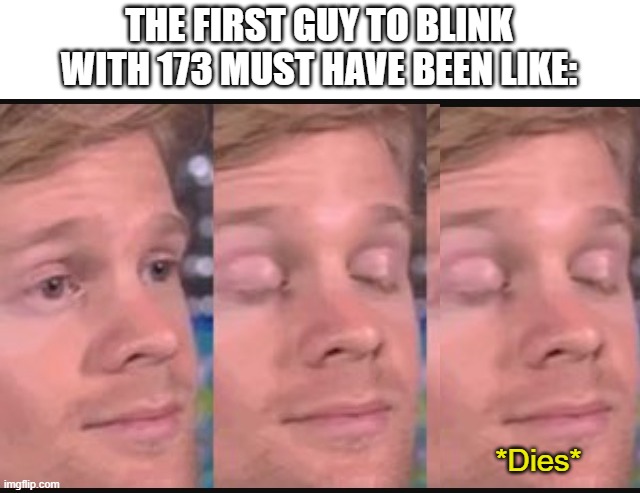 SCP-173 | THE FIRST GUY TO BLINK WITH 173 MUST HAVE BEEN LIKE:; *Dies* | image tagged in blinking guy,scp meme,scp,scp 173 | made w/ Imgflip meme maker