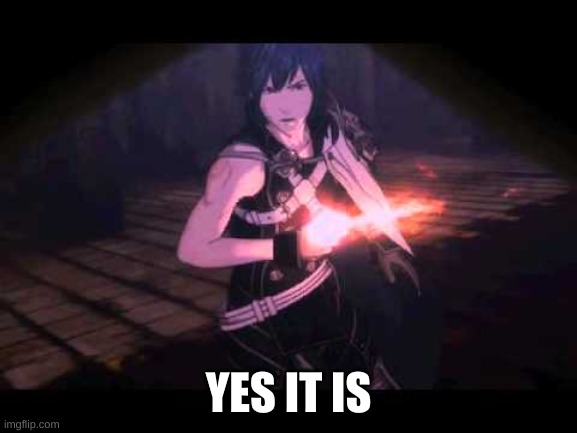 Chrom yes it is | YES IT IS | image tagged in chrom yes it is | made w/ Imgflip meme maker