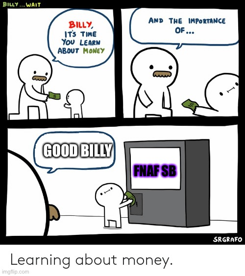 Just the perfect child | GOOD BILLY; FNAF SB | image tagged in billy learning about money | made w/ Imgflip meme maker