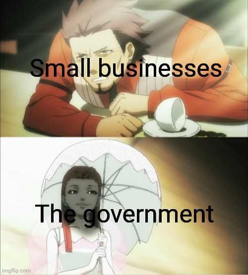 Is  this political? | Small businesses; The government | image tagged in dahlia poisoning diego | made w/ Imgflip meme maker