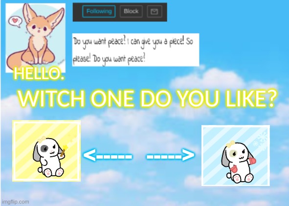 hmm. | WITCH ONE DO YOU LIKE? HELLO. <-----; -----> | image tagged in announcement | made w/ Imgflip meme maker