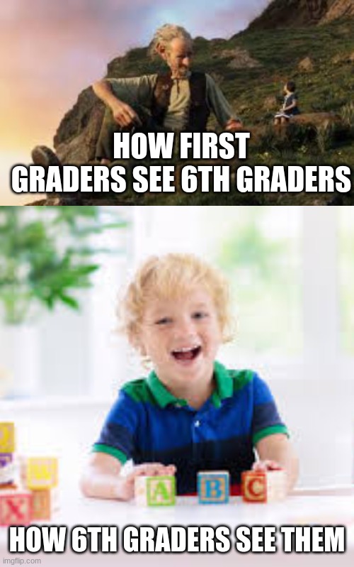 The school illiusion | HOW FIRST GRADERS SEE 6TH GRADERS; HOW 6TH GRADERS SEE THEM | image tagged in memes,third world skeptical kid | made w/ Imgflip meme maker