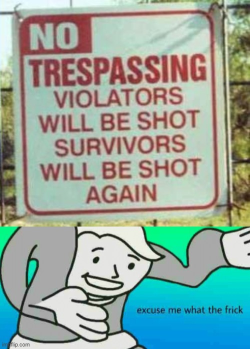 lets not trespass over there, ok? | image tagged in excuse me what the frick,memes,funny | made w/ Imgflip meme maker