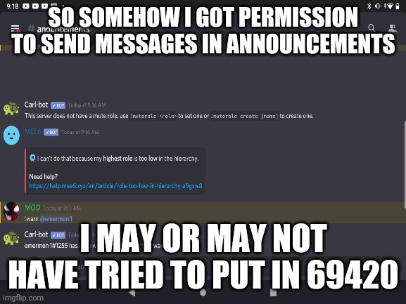 I don't think it was intentional | SO SOMEHOW I GOT PERMISSION TO SEND MESSAGES IN ANNOUNCEMENTS; I MAY OR MAY NOT HAVE TRIED TO PUT IN 69420 | image tagged in funny memes | made w/ Imgflip meme maker